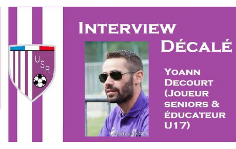 L'interview décalé de Yoann Decourt (joueur seniors &amp; éducateur U17)